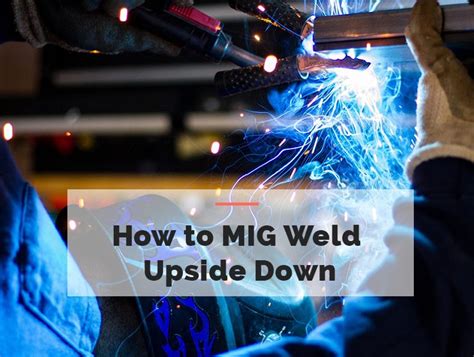 mig welding sheet metal upside down|overhead mig welding tips.